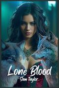 Lone Blood: A Primal Pact Forged in the Shadows by Sam Taylor