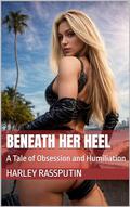Beneath Her Heel: A Tale of Obsession and Humiliation (Russian Mistress #12) by Harley Rassputin