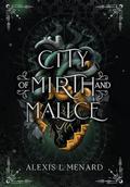 City of Mirth and Malice (Order and Chaos #2) by Alexis L. Menard