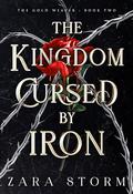 The Kingdom Cursed by Iron by Zara Storm