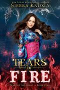 Tears of Fire (Tears of the Heart #5) by Sierra Knoxly