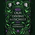 Our Divine Mischief by Hanna Howard
