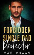 Forbidden Single Dad Protector: An Enemies to Lovers Billionaire Boss Romance by Maci Rowan