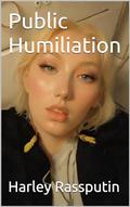 Public Humiliation (Blonde Goddess #8) by Harley Rassputin