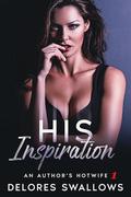 His Inspiration: The Story Opening (An Author's Hotwife #1) by Delores Swallows
