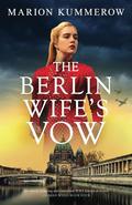 The Berlin Wife's Vow: Absolutely gripping and emotional WW2 historical fiction by Marion Kummerow
