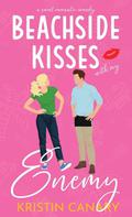 Beachside Kisses With My Enemy: A Sweet Romantic Comedy by Kristin Canary