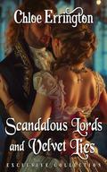 Scandalous Lords and Velvet Lies: A Steamy Historical Regency Romance Collection by Chloe Errington