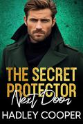 The Secret Protector Next Door: An Off-Limits, Age Gap, Protector Romance by Hadley Cooper