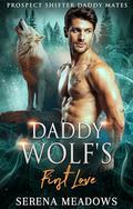Daddy Wolf's First Love: by Serena Meadows