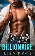 Off-Limits Grumpy Billionaire: A Brother's Best Friend Surprise Baby Romance by Lisa Ryan