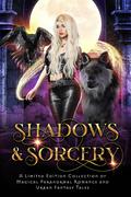Shadows & Sorcery: A Limited Edition Collection of Magical Paranormal Romance and Urban Fantasy Tales by Sassa Daniels
