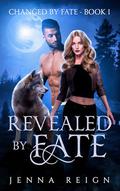 Revealed By Fate: An Opposites Attract Fated Mates Romance by Jenna Reign
