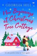 New Beginnings at Christmas Tree Cottage: The perfect feel-good festive romance by Georgia Hill