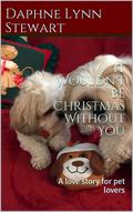 It Wouldn't be Christmas Without You: A love story for pet lovers (Merry and Bright Romance #11) by Daphne Lynn Stewart