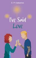 I've Said Love (The Vals #2) by C.P. Cabaniss