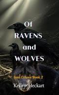 Of Ravens and Wolves (Soul Echoes #2) by Kelley Heckart