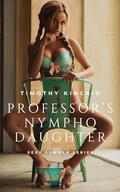 Professor's Nympho Daughter: Sexy Summer Series Of Erotic Explicit Stories by Timothy Kincaid