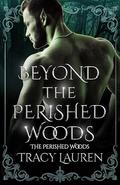 Beyond the Perished Woods by Tracy Lauren