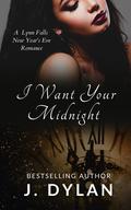 I Want Your Midnight: A Lynn Falls New Year's Eve Romance Novella by J. Dylan
