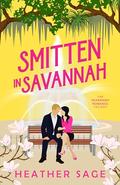 Smitten in Savannah (Savannah Romance Trilogy #1) by Heather Sage