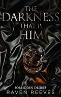The Darkness that is Him: A Dark Mafia Romance Novella by Raven Reeves
