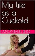 My life as a Cuckold by anonimus bho
