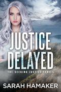 Justice Delayed: A Christian Romantic Suspense Novel (The Seeking Justice #1) by Sarah Hamaker