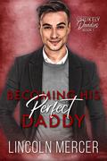Becoming His Perfect Daddy (Unlikely Daddies #1) by Lincoln Mercer