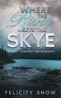 Where the River Meets the Skye by Felicity Snow
