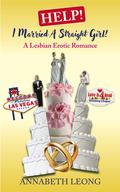 Help! I Married A Straight Girl!: A Lesbian Erotic Romance by Annabeth Leong