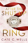 After the Shut Up Ring by Cate C. Wells