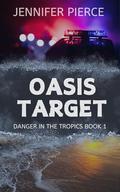 Oasis Target (Danger in the Tropics #1) by Jennifer Pierce