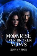 Moonrise Over Broken Vows by Susan Arden