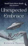 Unexpected Embrace: Alien Romance (Small Town Alien Short Reads #2) by Kristen Tassin