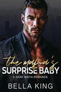 The Mafia's Surprise Baby: A Dark Mafia Romance by Bella King