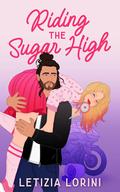 Riding the Sugar High (Love & Other Recipes #2) by Letizia Lorini