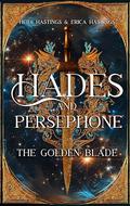Hades and Persephone: The Golden Blade (Hades and Persephone Duology #2) by Erica Hastings