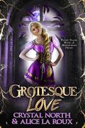 Grotesque Love (Fairy Tales With A Monstrous Twist #3) by Alice La Roux