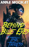 The Tigress (Behind Blue Eyes #5) by Anna Mocikat