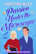 Passion Under the Microscope (Smart is Seriously Sexy #2) by Christine Miles