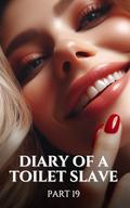 Diary of a Toilet Slave part 19: An Extreme Femdom Toilet Slave Story by Dominant Divas