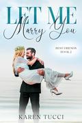 Let Me Marry You by Karen Tucci