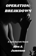 OPERATION: BREAKDOWN: A Sam Barrett Novel by Alex A. Jameson