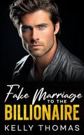 Fake Marriage to the Billionaire: Next Door Neighbor, Surprise Pregnancy Romance (The Knights of Jacksonville #1) by Kelly Thomas