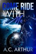 Come Ride With Me: Platinum Ryders MC by A.C. Arthur