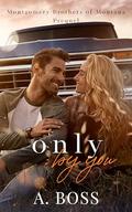 Only by You (Montgomery Brothers of Montana #0.5) by A. Boss
