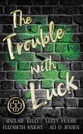 The Trouble With Luck by Sinclair Kelly, Letty Frame