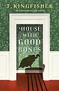 A House With Good Bones by T. Kingfisher