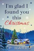 I'm Glad I Found You This Christmas (Delightful Christmas #1) by C.P. Ward